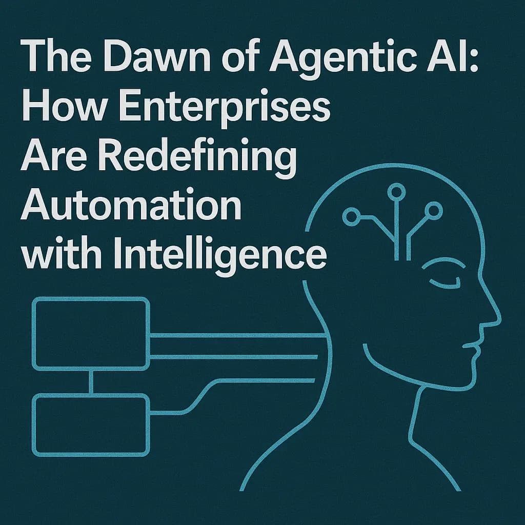 The Dawn of Agentic AI: How Enterprises Are Redefining Automation with Intelligence